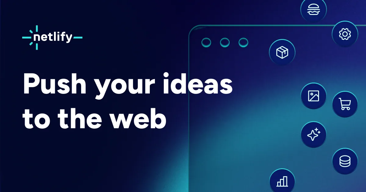 Netlify banner that reads Push your ideas to the web